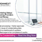 The Credentialing Crisis: Real Problems—and How Konnext Solutions Fixes Them